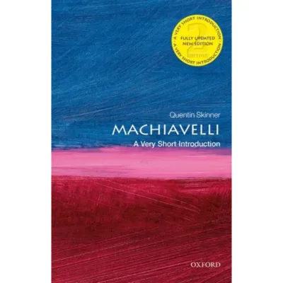 Machiavelli Skinner, Quentin (Barber Beaumont Professor of the Humanities, Queen Mary University of London)